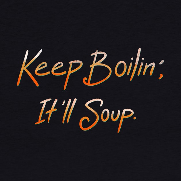 Keep Boilin’, It’ll Soup. by FindChaos